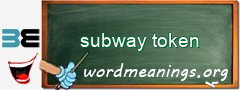 WordMeaning blackboard for subway token